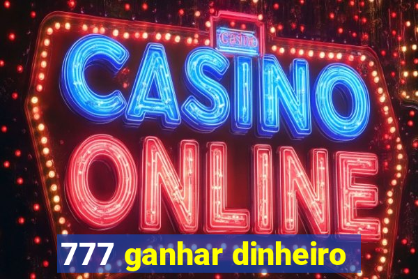 777 ganhar dinheiro